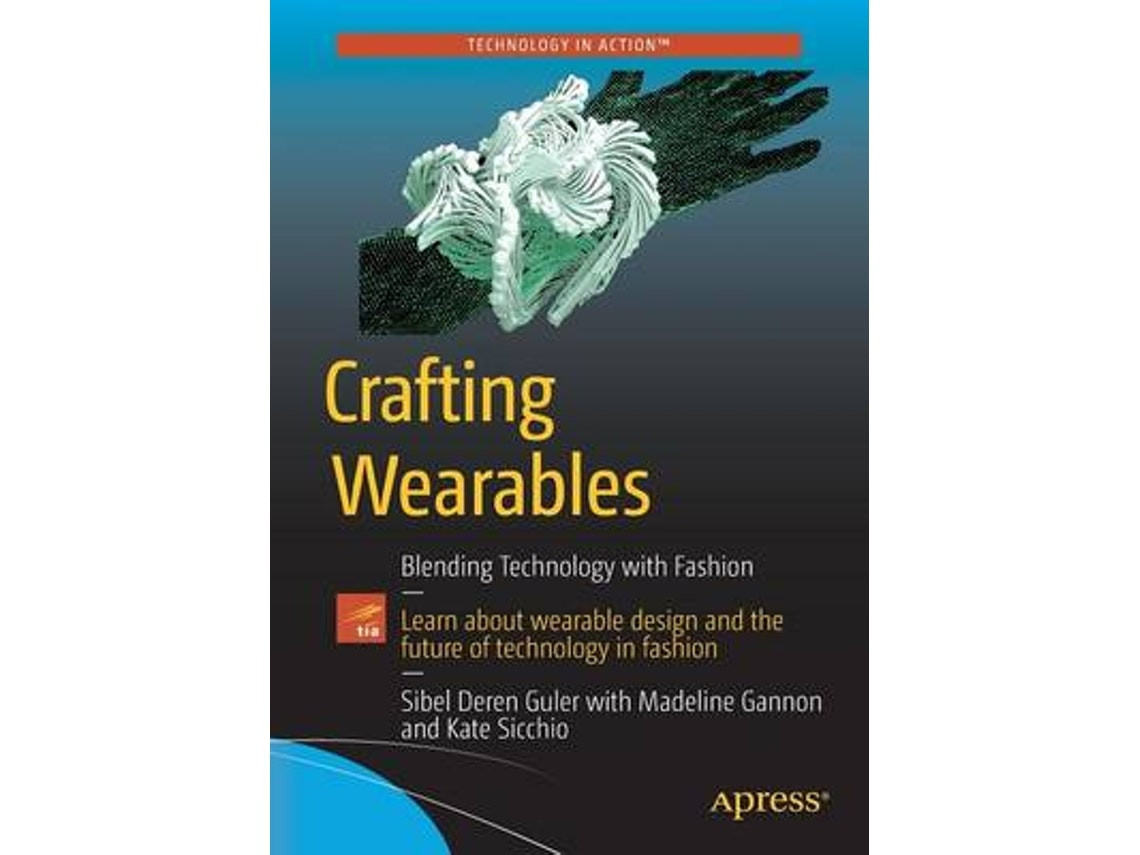 Crafting Wearables de Sibel Deren Guler, Madeline Gannon, Kate Sicchio (Inglés)