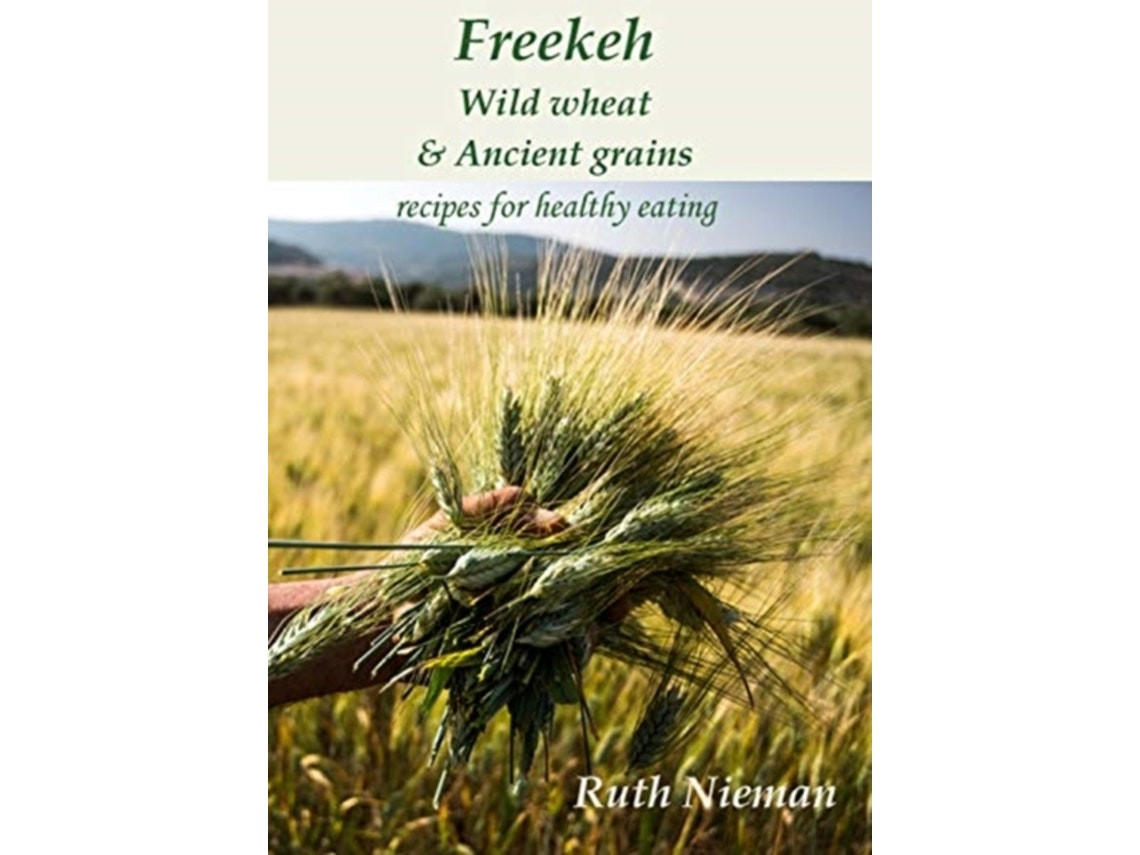 Freekeh, Wild Wheat and Ancient Grains de Ruth Nieman (Inglés)