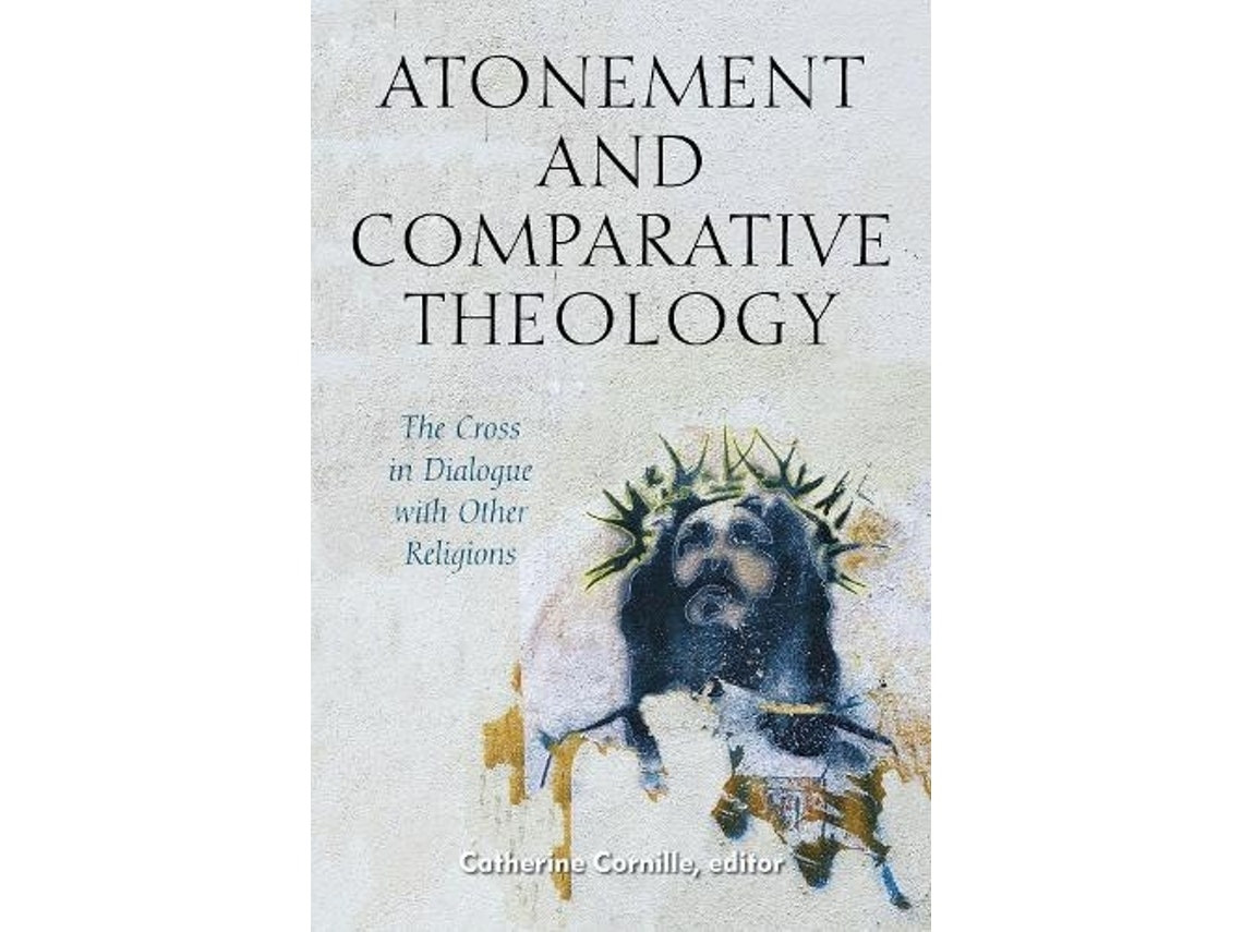 Atonement and Comparative Theology by Edited by Catherine Cornille (English)