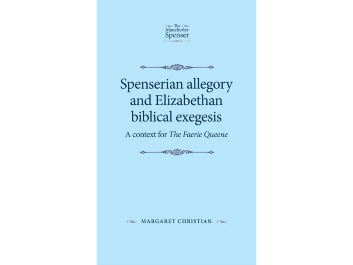 Spenserian Allegory and Elizabethan Biblical Exegesis de Margaret Christian (Inglés)