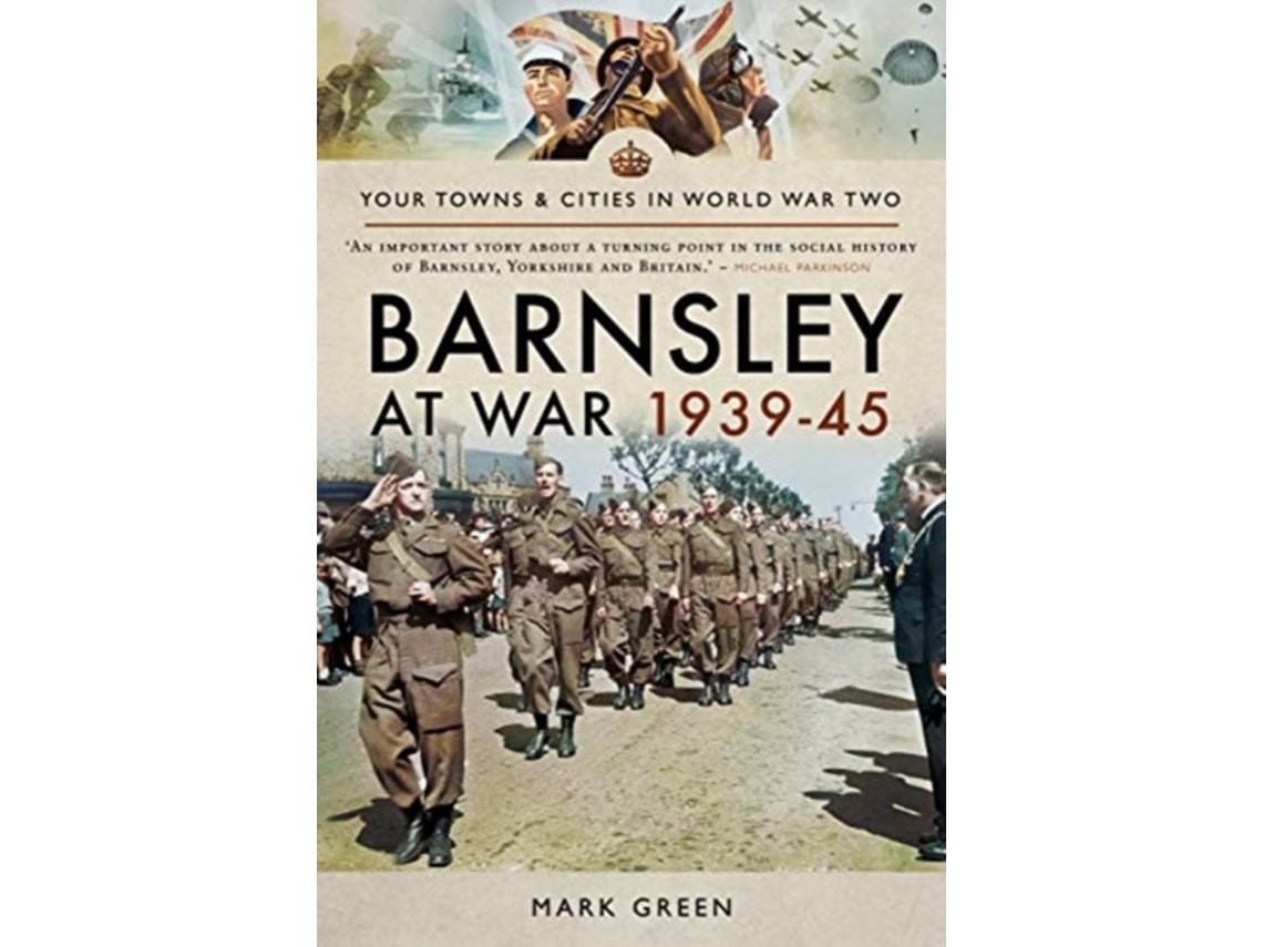 Barnsley at War 1939-45 by Mark Green (English)