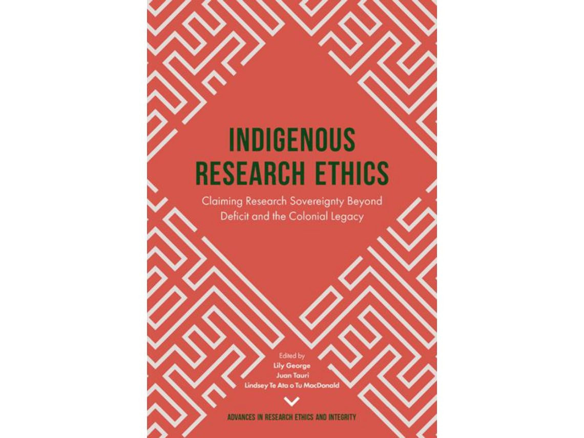 Indigenous Research Ethics by Dr Lily George, Dr Juan Tauri and Dr Lindsey Te Ata o Tu MacDonald (English)