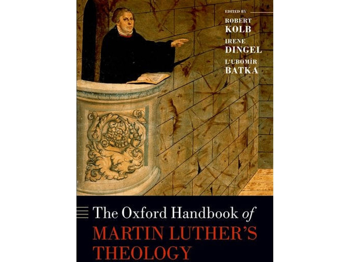 The Oxford Handbook of Martin Luther's Theology by Robert Kolb, Irene Dingel, Lubomír Batka (English)