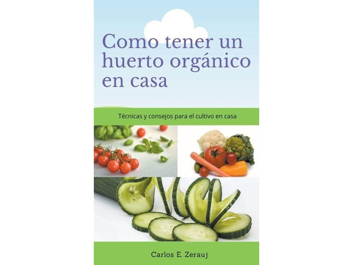 Cómo tener un huerto orgánico en casa de Gustavo Espinosa Juarez (español)