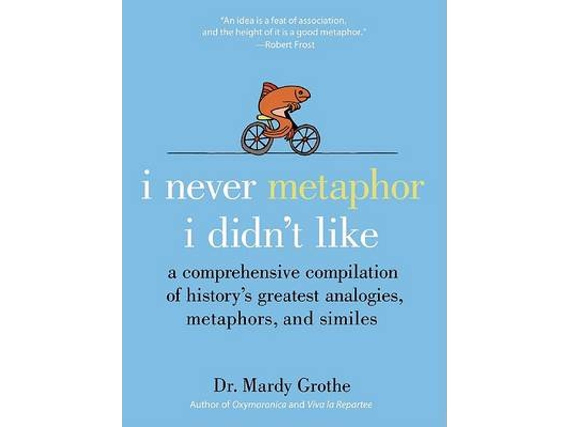 I Never Metaphor I Didn't Like by Dr. Mardy Grothe (English)