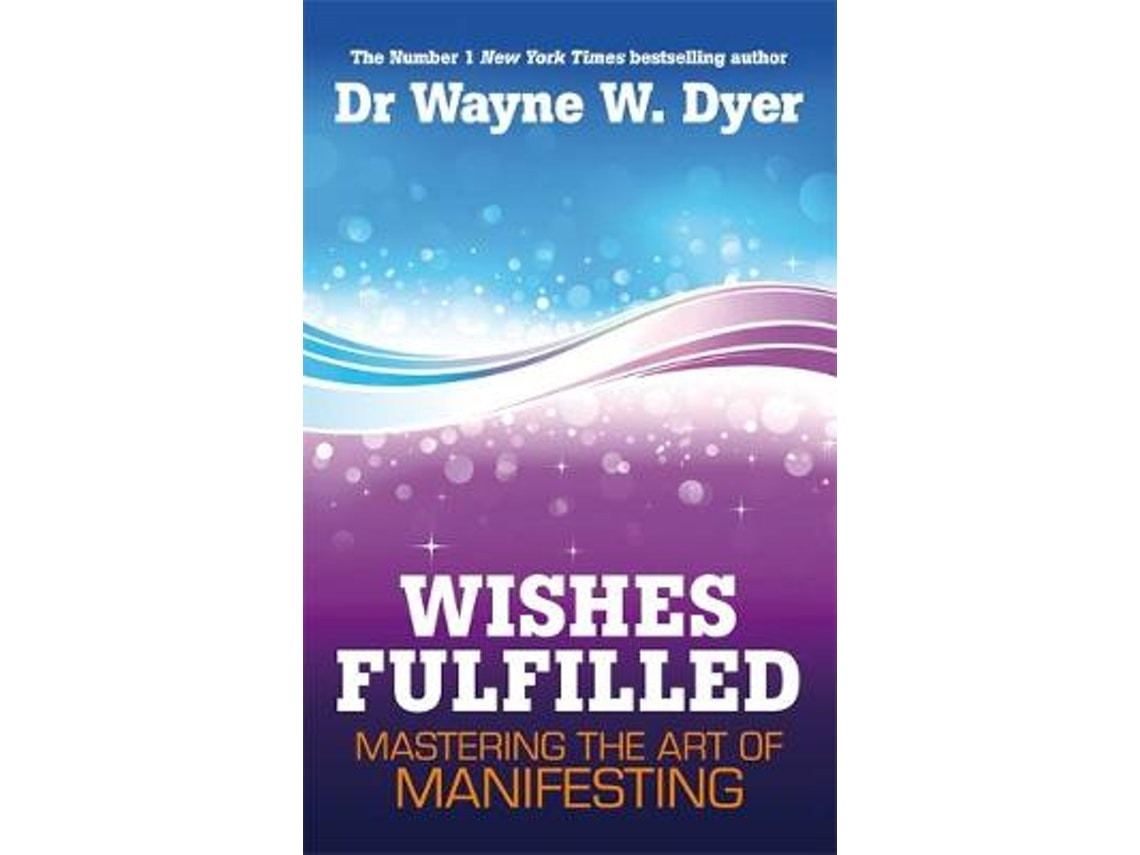Wishes Fulfilled de Wayne Dyer (Inglés)