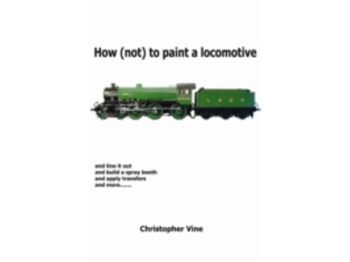 How (Not) to Paint a Locomotive de Christopher Vine (Inglés)