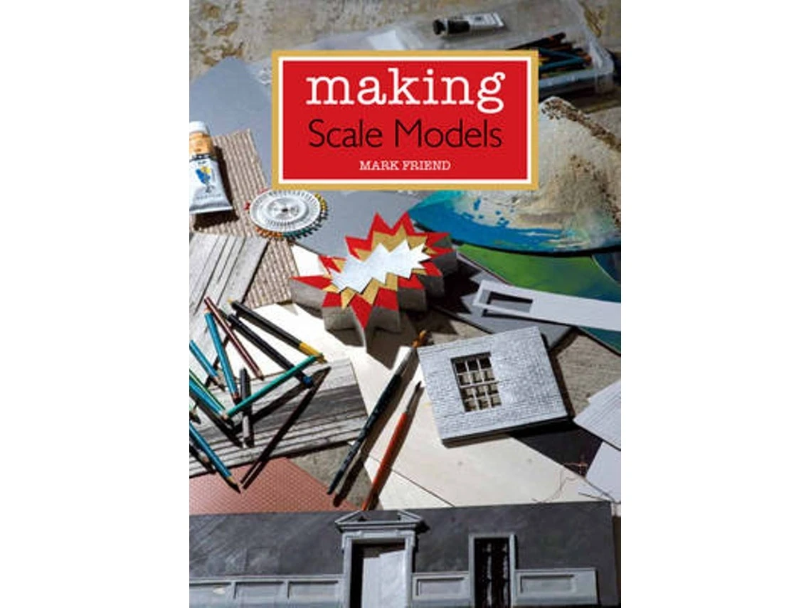 Making Scale Models de Mark Friend (Inglés)