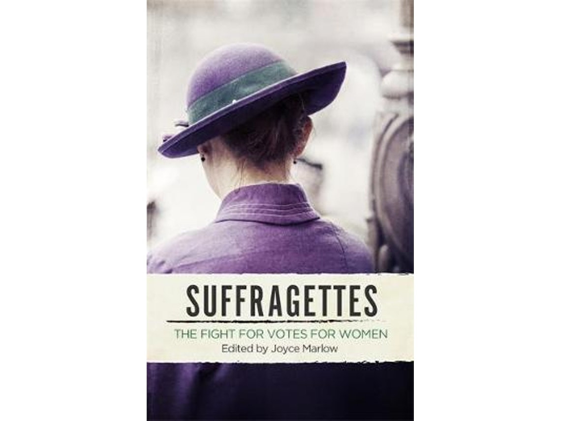 Suffragettes: The Fight for Votes for Women by Joyce Marlow (English)