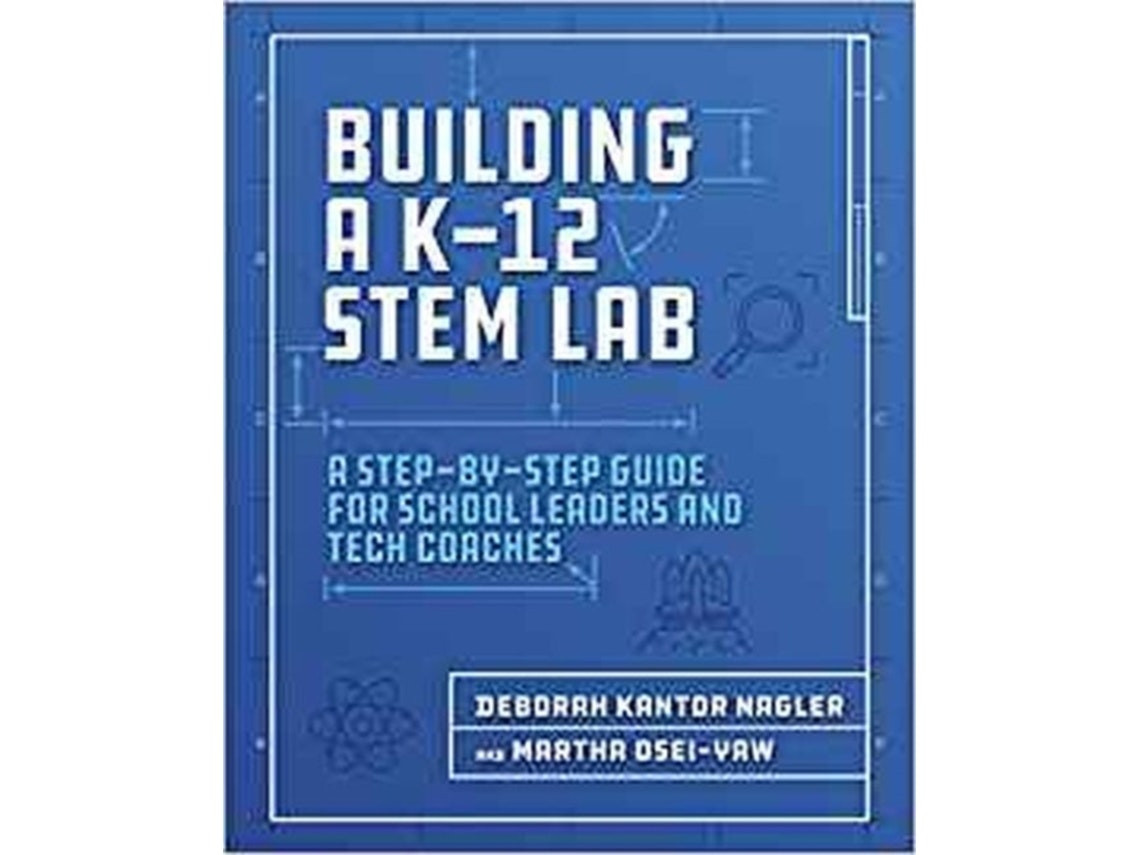 Building a K-12 STEM Lab de Deborah Kantor Nagler y Martha Osei-Yaw (Inglés)
