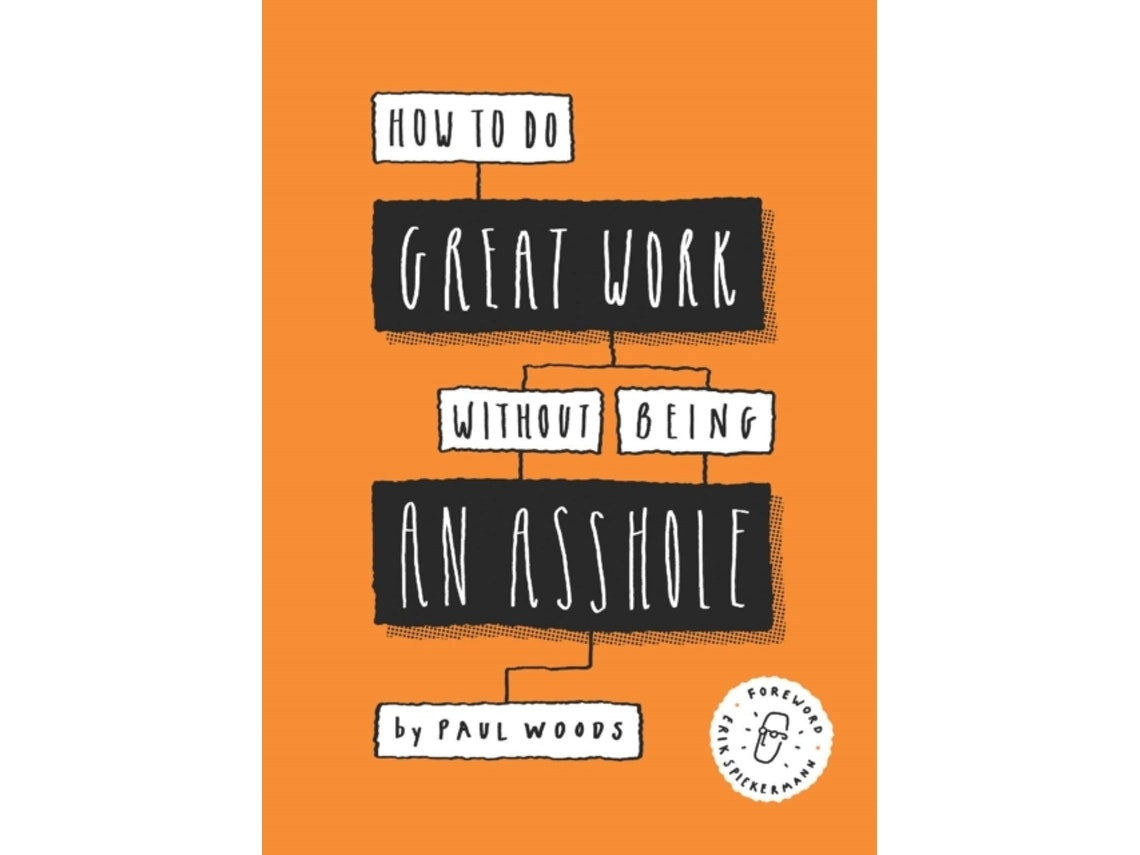 How to Do Great Work Without Being an Asshole by Paul Woods (English)
