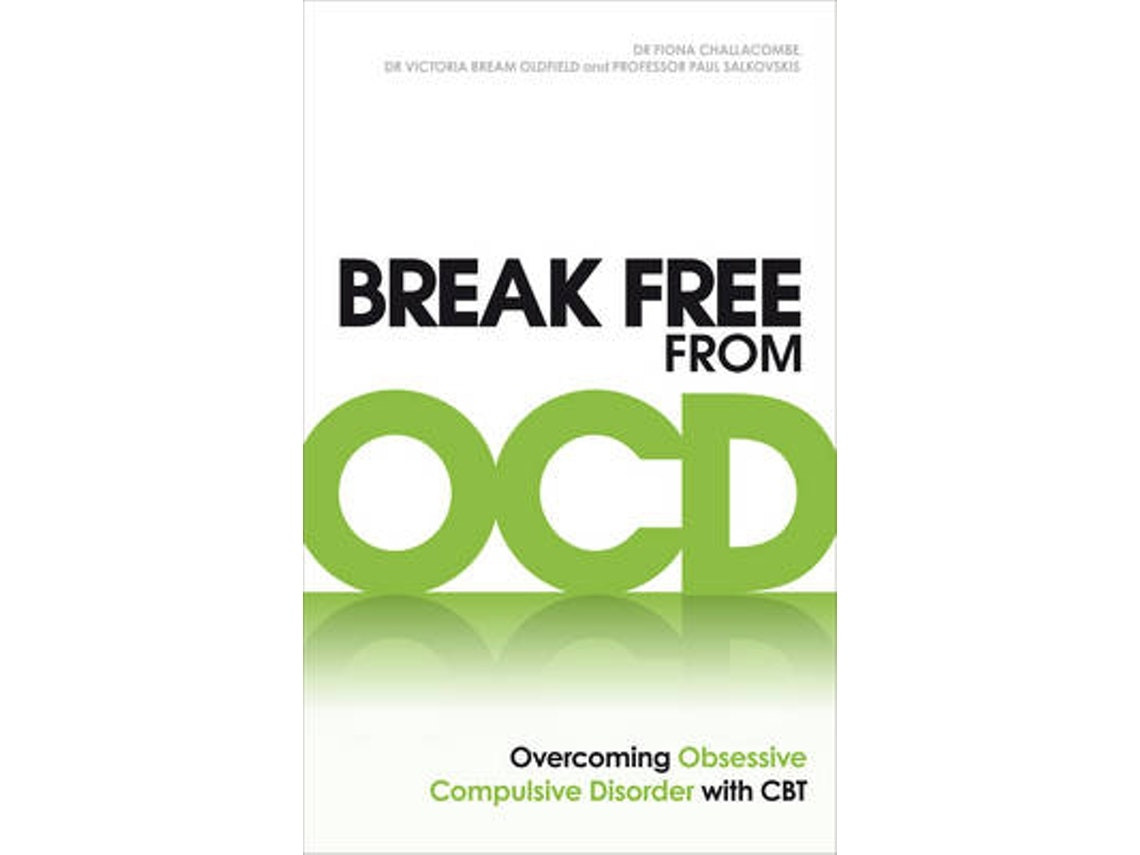 Break Free from OCD de Dr Fiona Challacombe, Dr Victoria Bream Oldfield y Paul M Salkovskis (Inglés)