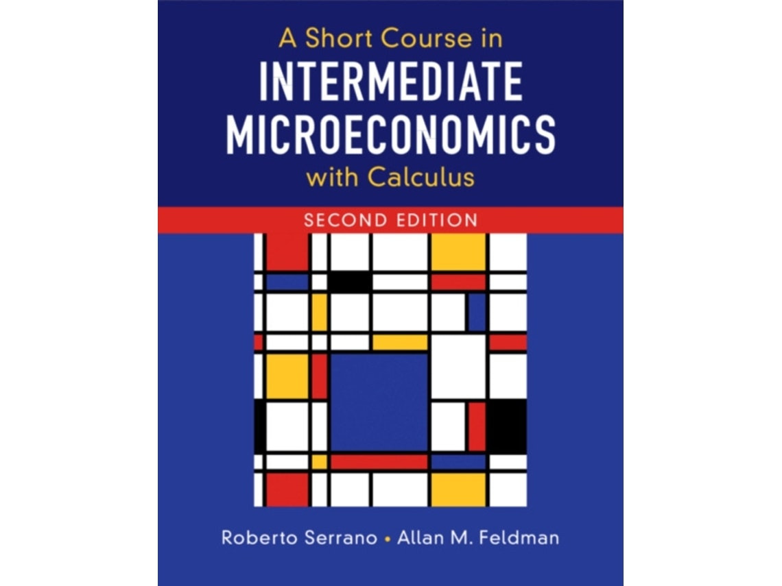 A Short Course in Intermediate Microeconomics with Calculus by Serrano and Feldman (English)