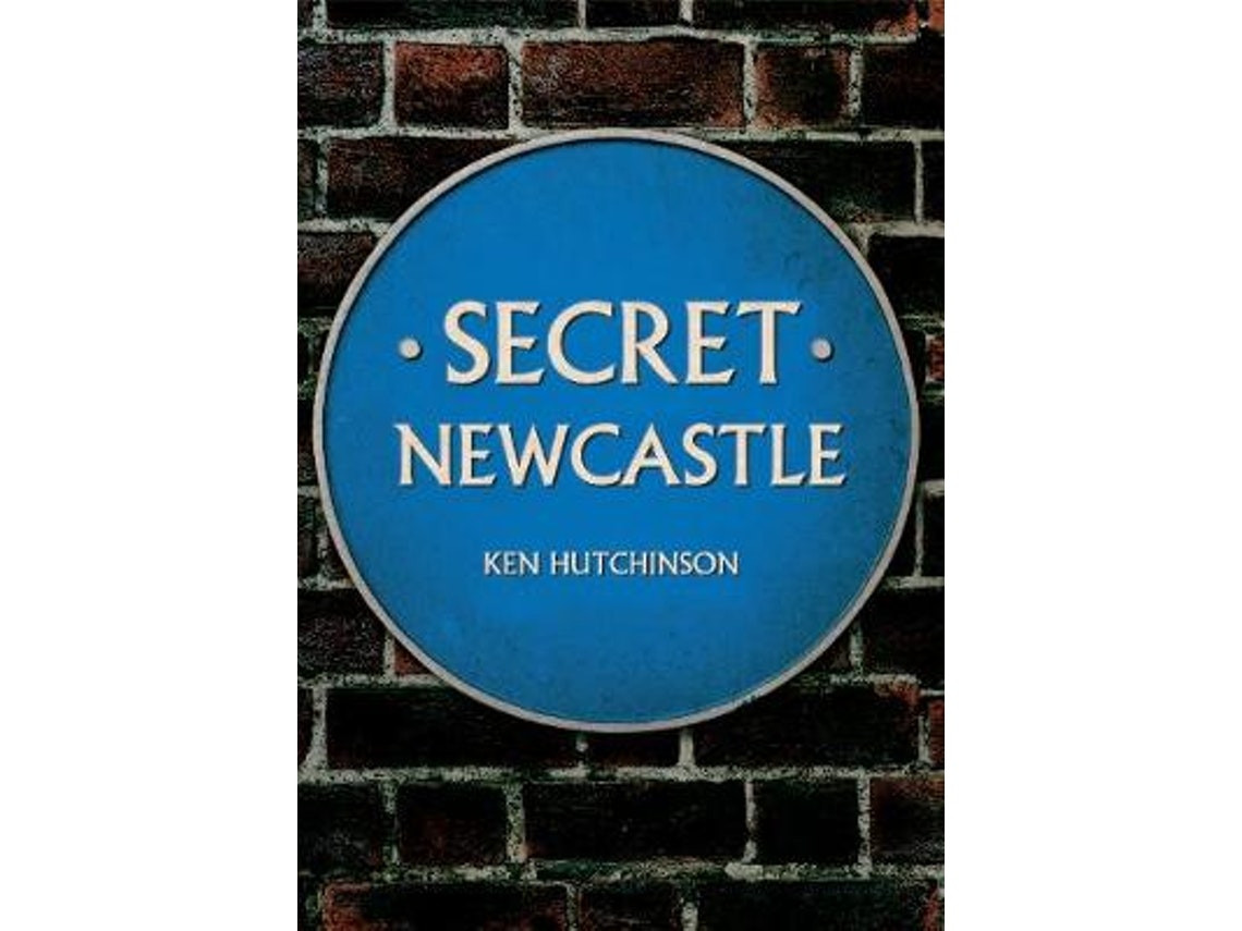 Secret Newcastle de Ken Hutchinson (Inglés)