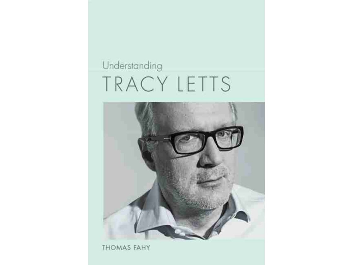 Understanding Tracy Letts de Thomas Fahy (Inglés)