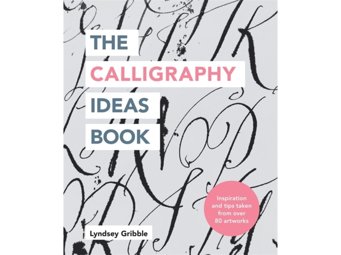 The Calligraphy Ideas Book de Lyndsey Gribble (Inglés)