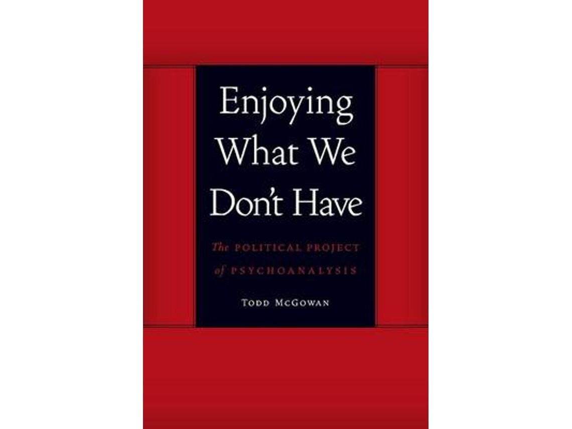 Enjoying What We Don't Have by Todd McGowan (English)