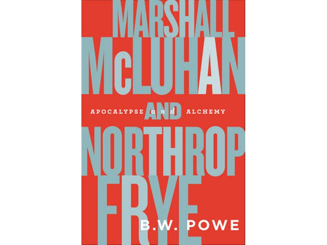 Marshall McLuhan and Northrop Frye by B.W. Powe (English)