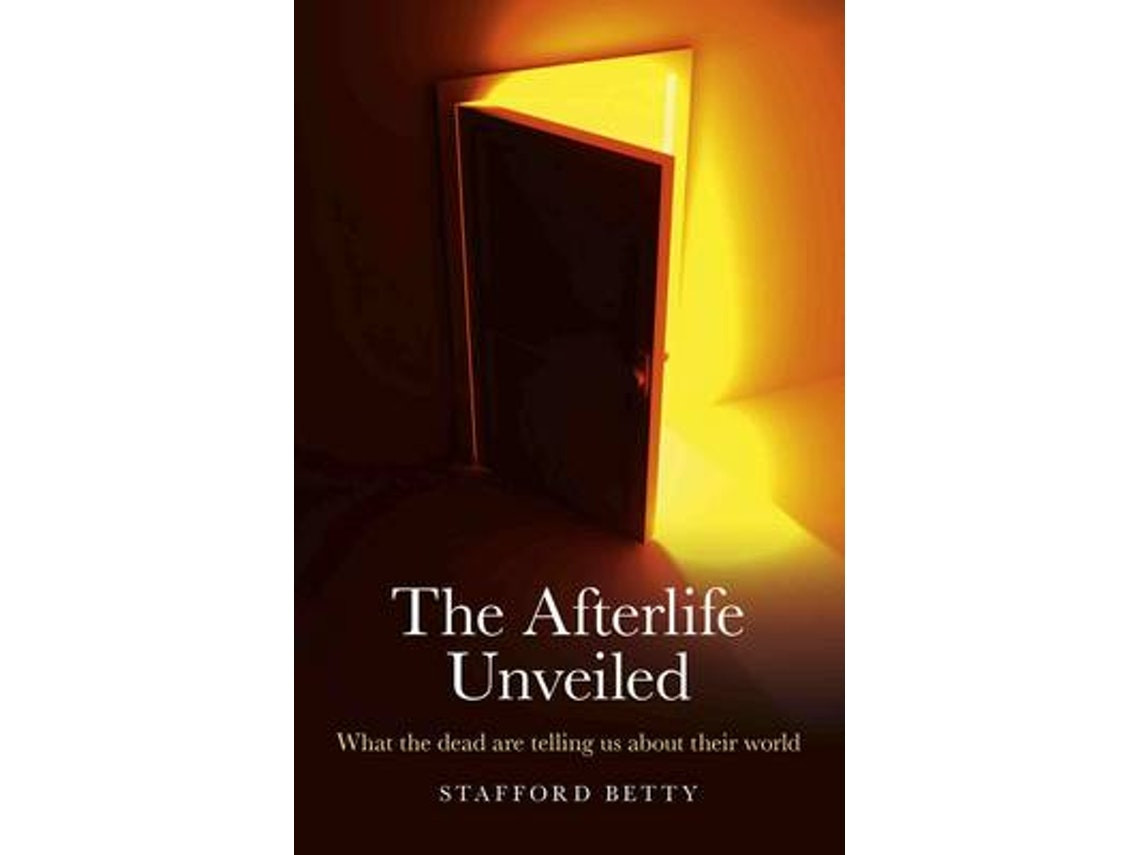 Afterlife Unveiled de Stafford Betty (Inglés)