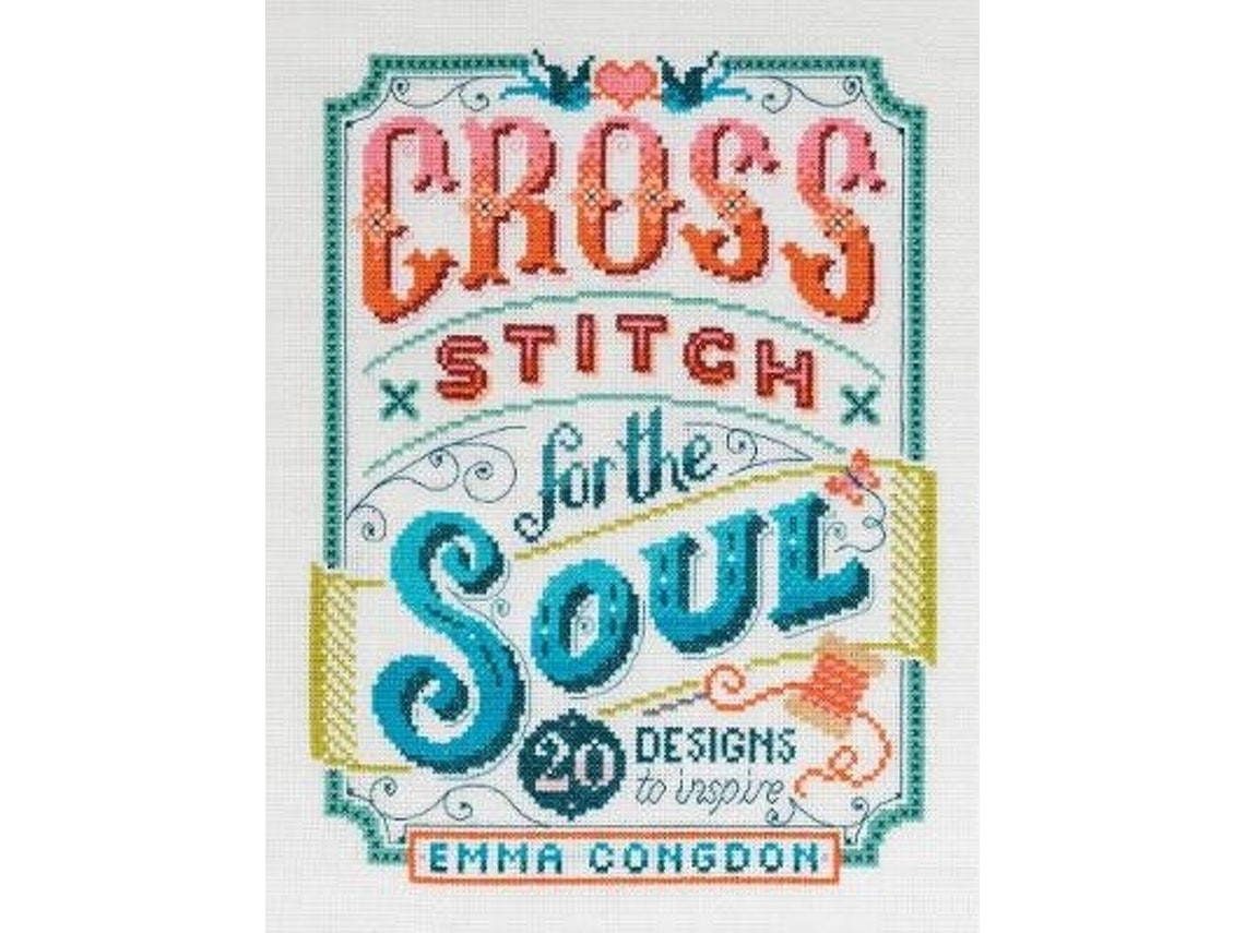 Cross Stitch for the Soul de Emma Congdon (Inglés)