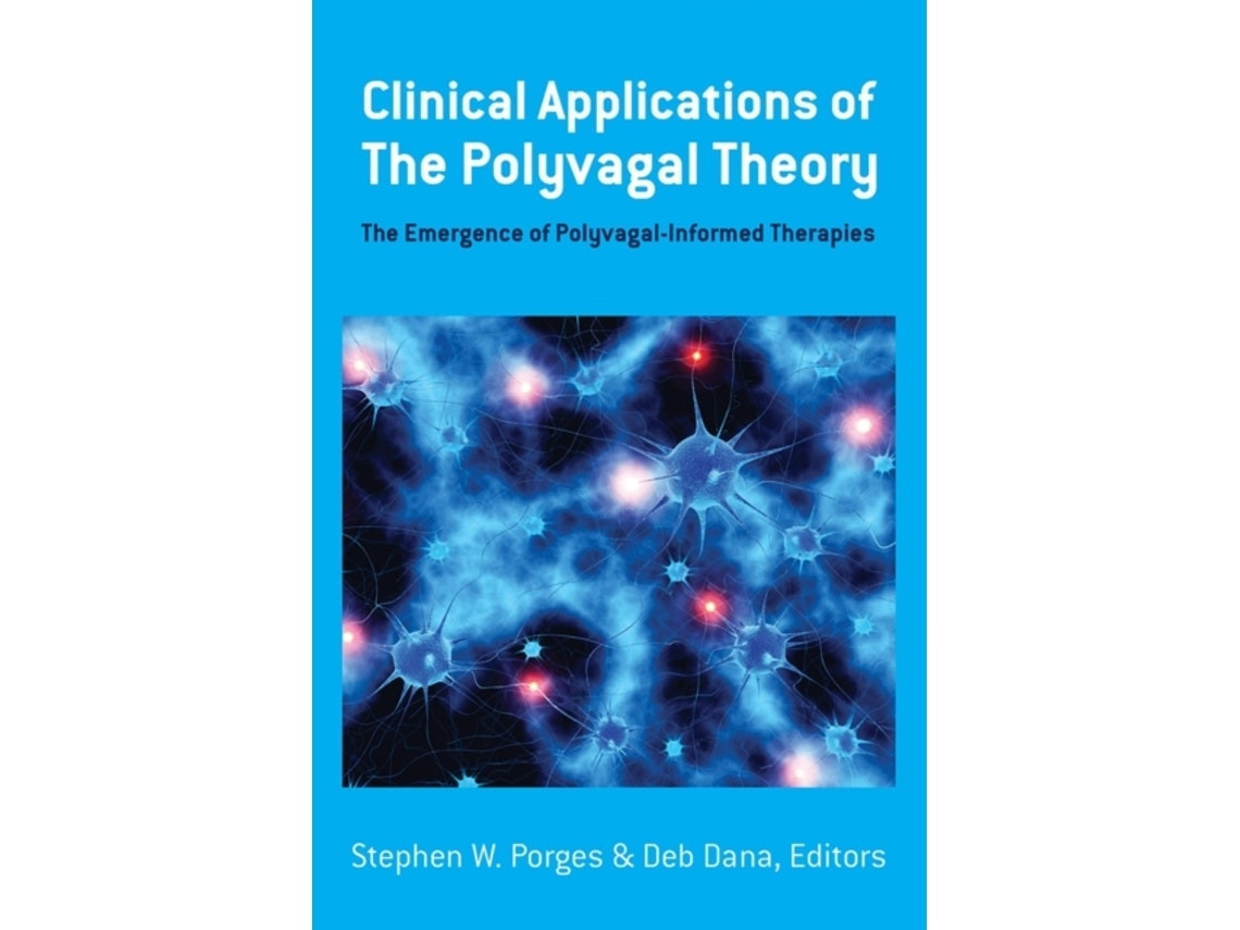Clinical Applications of the Polyvagal Theory by Stephen W. Porges and Deb Dana (English)