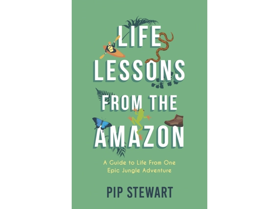 Life Lessons from the Amazon by Pip Stewart (English)