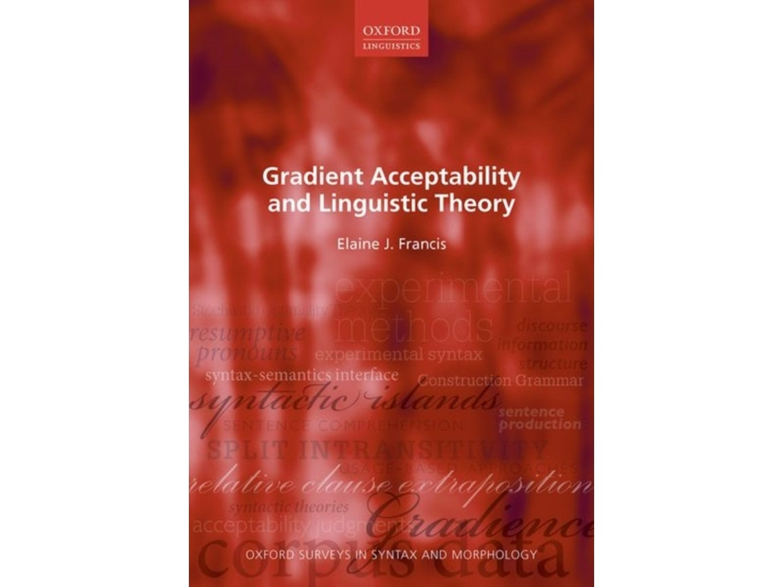 Gradient Acceptability and Linguistic Theory de Elaine J. Francis (Inglés)