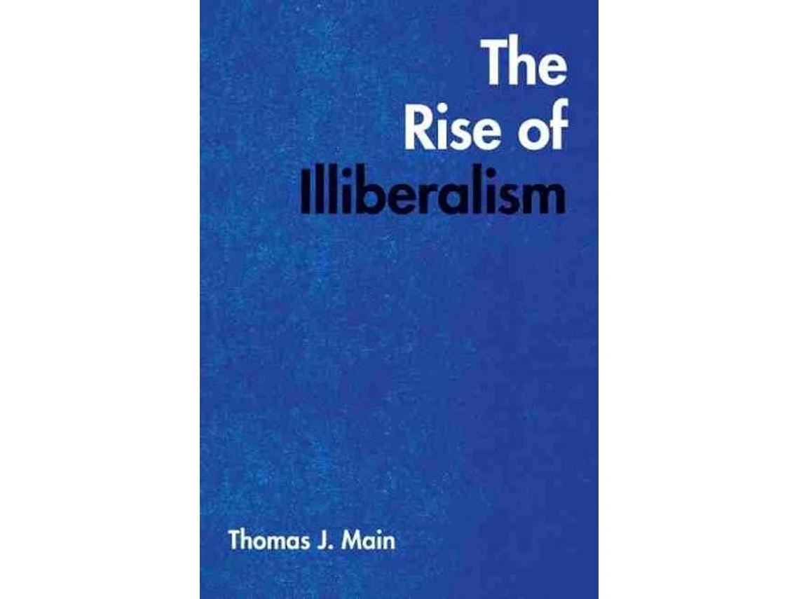 The Rise of Illiberalism de Thomas J. Main (Inglés)