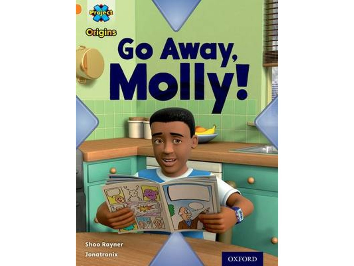 Project X Origins: Invasion — Go Away, Molly! by Shoo Rayner (English)