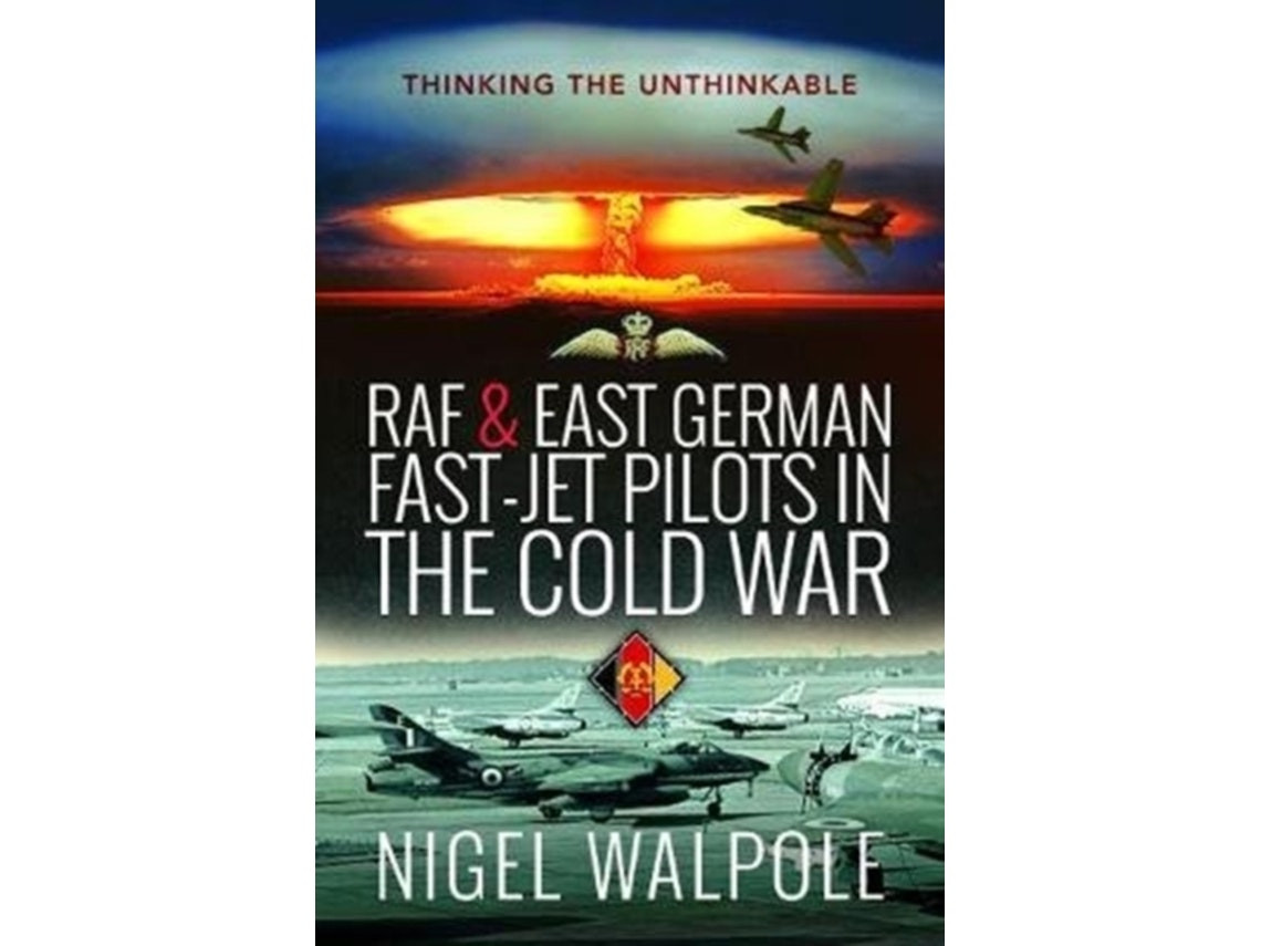RAF and East German Fast-Jet Pilots in the Cold War de Nigel Walpole (Inglés)