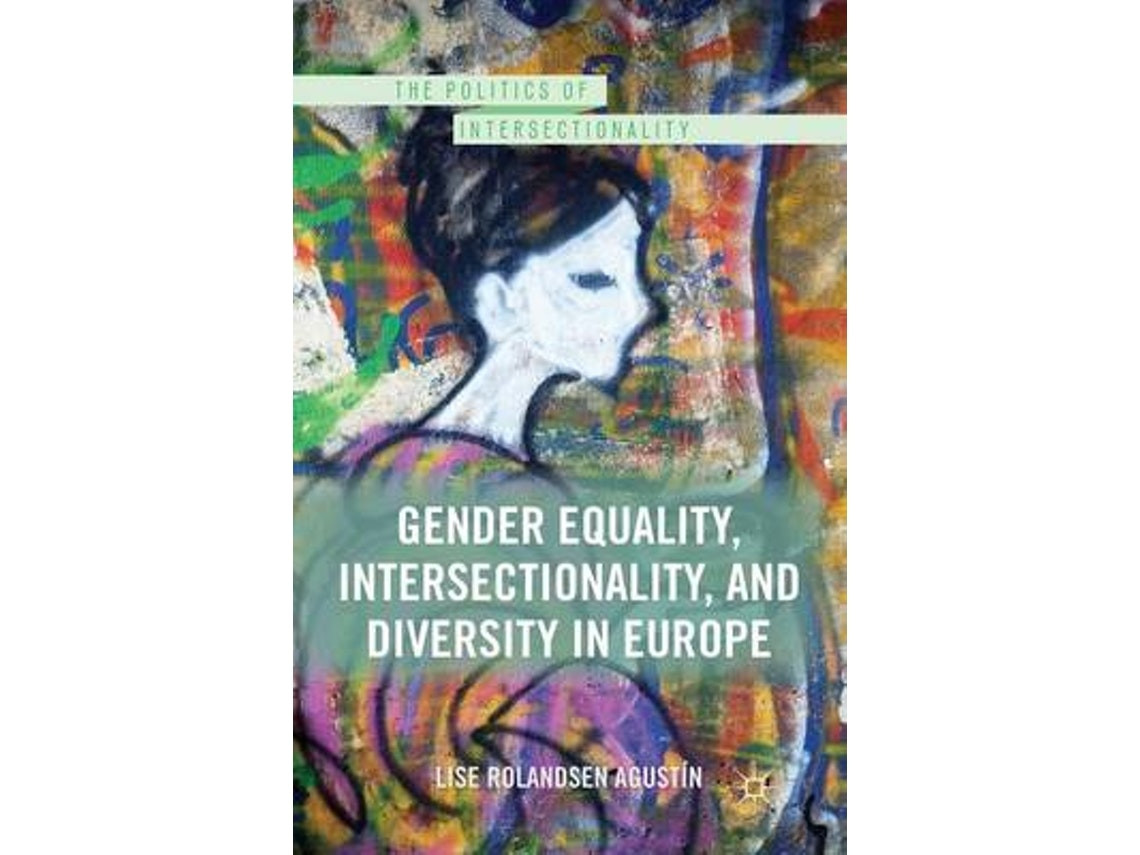 Gender Equality, Intersectionality and Diversity in Europe by Lise Rolandsen Agustin (English)