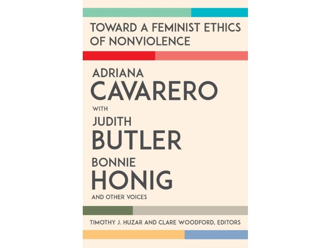 Toward a Feminist Ethics of Nonviolence by Adriana Cavarero, Judith Butler and Bonnie Honig (English)