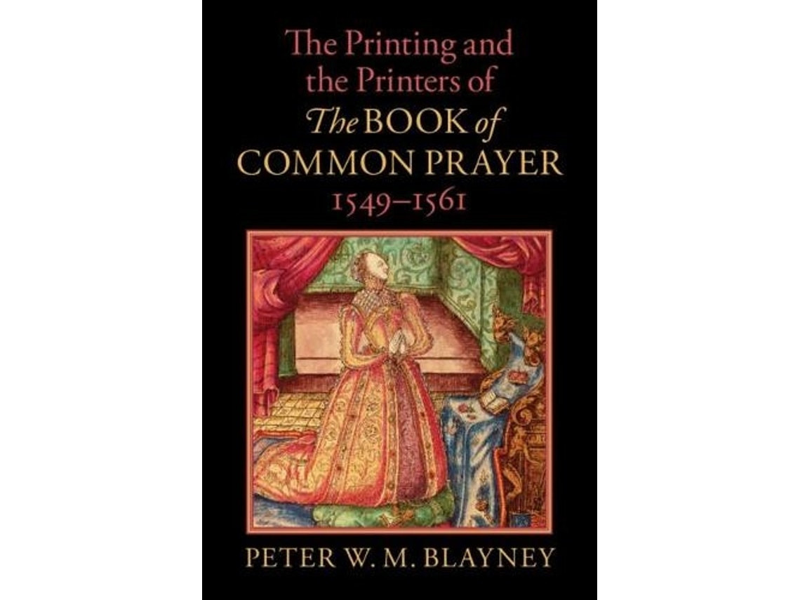 The Printing and the Printers of the Book of Common Prayer de Peter W. M. Blayney (Inglés)