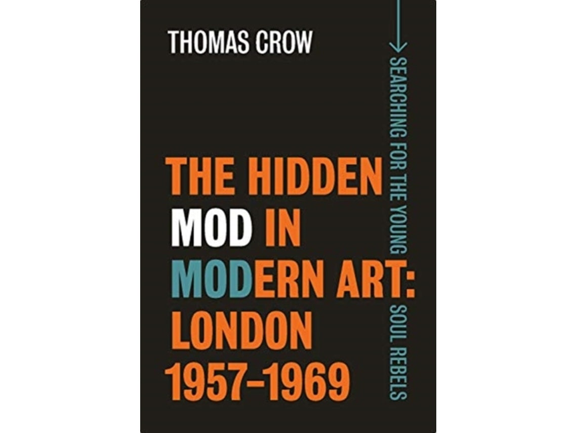 The Hidden Mod in Modern Art de Thomas Crow (Inglés)