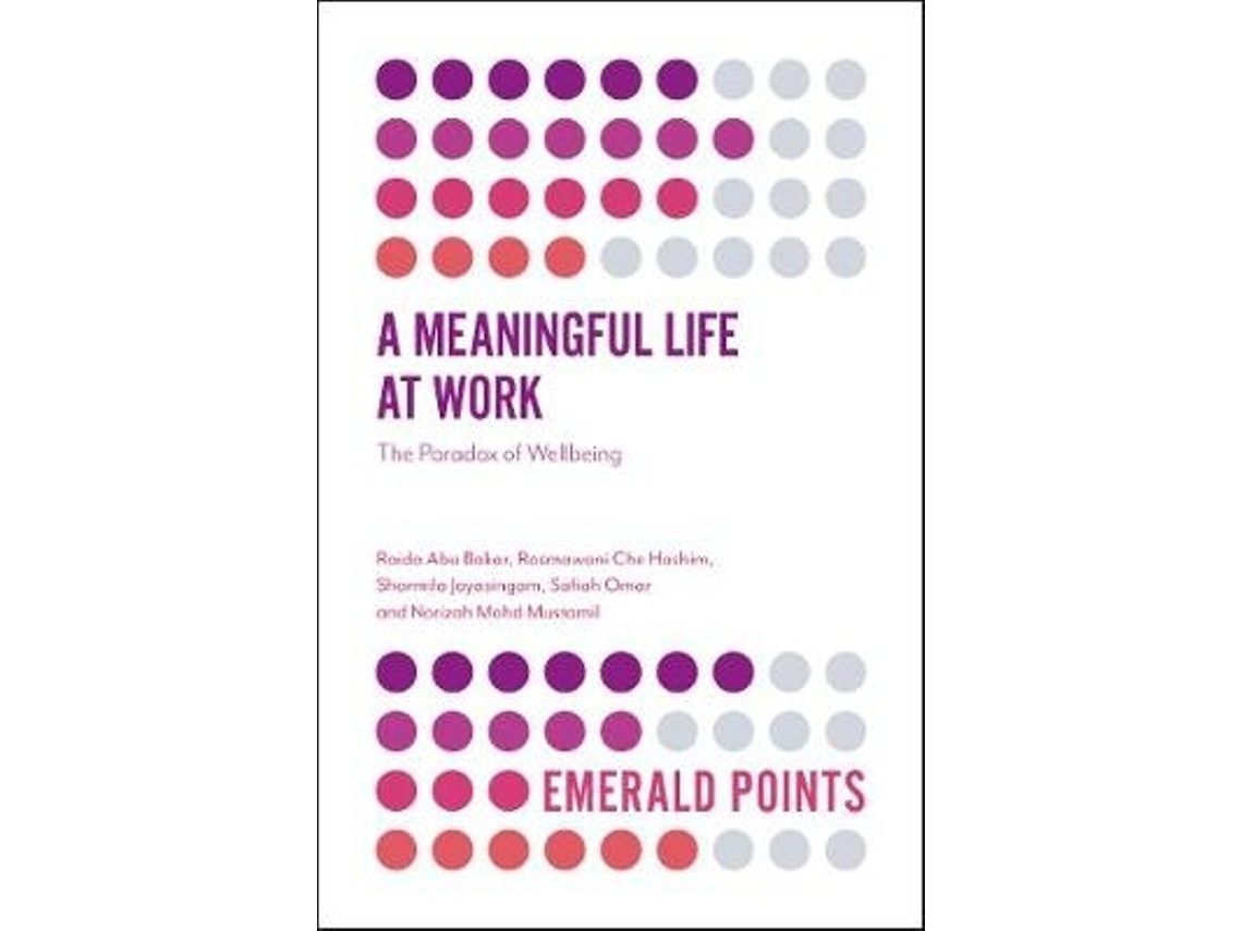 A Meaningful Life at Work by Abu Bakar, Raida; Hashim, Rosmawani Che; Jayasingam, Sharmila; Omar, Safiah (English)