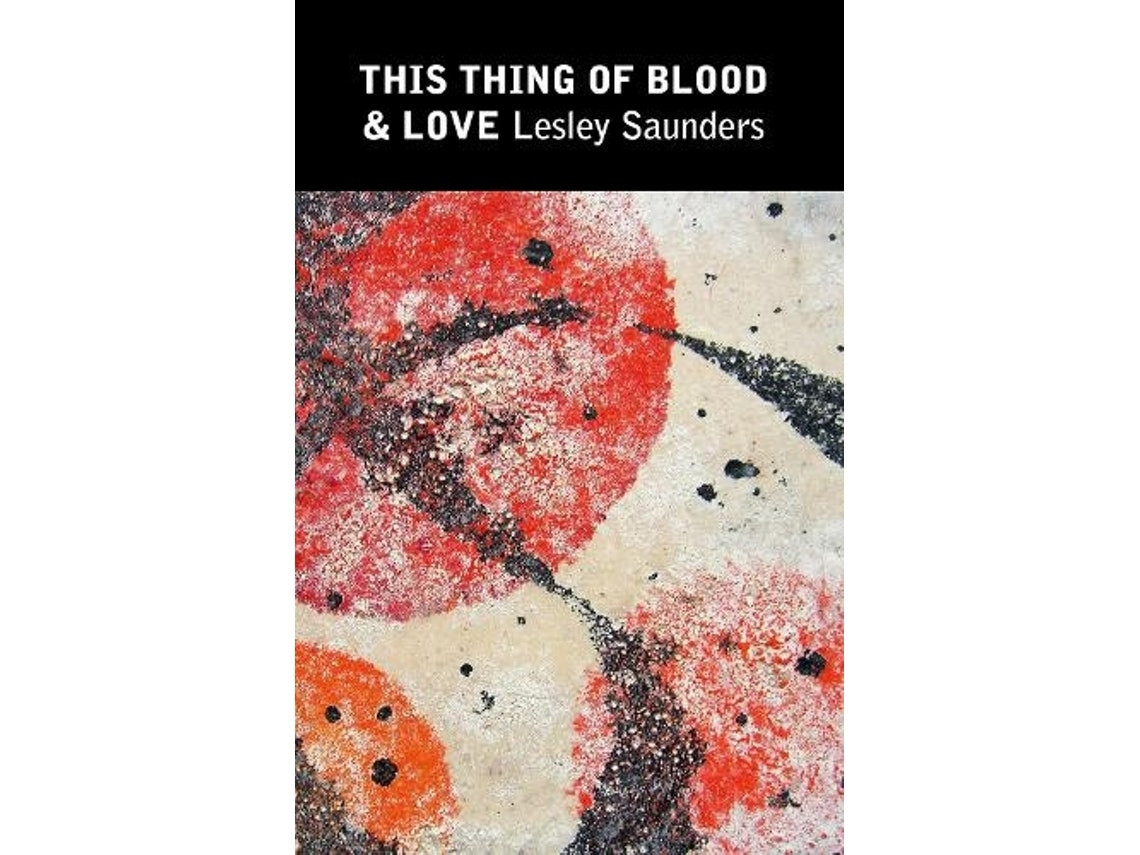 This Thing of Blood & Love de Lesley Saunders (Inglés)