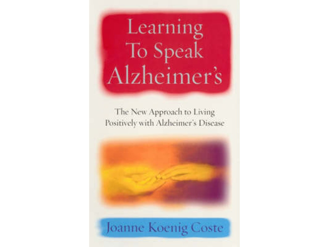 Learning to Speak Alzheimer's de Joanne Koenig Coste (Inglés)