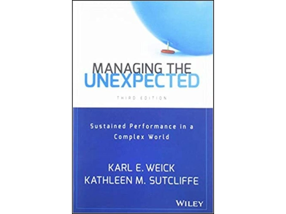 Managing the Unexpected by Kathleen M. Sutcliffe and Karl E. Weick