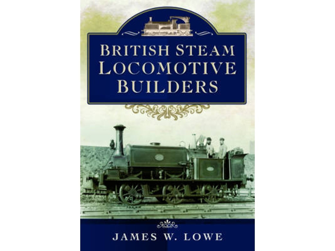 British Steam Locomotive Builders de James W. Lowe (Inglés)