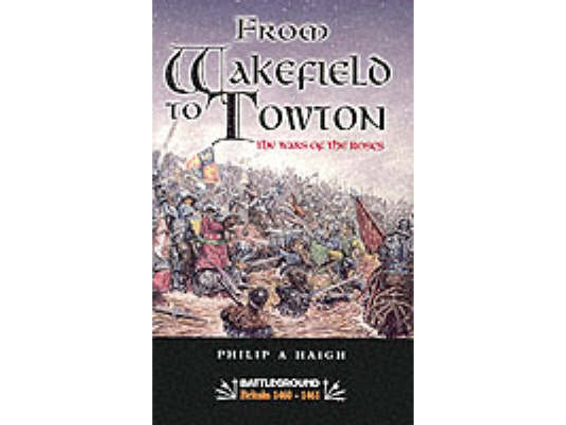 From Wakefield and Towton: The Wars of the Roses by Philip A. Haigh (English)