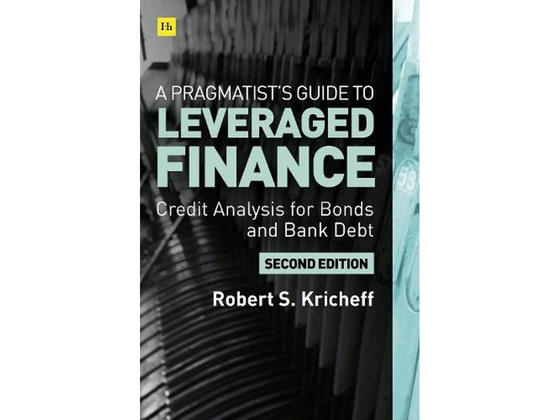 A Pragmatist's Guide to Leveraged Finance de Robert S Kricheff (Inglés)