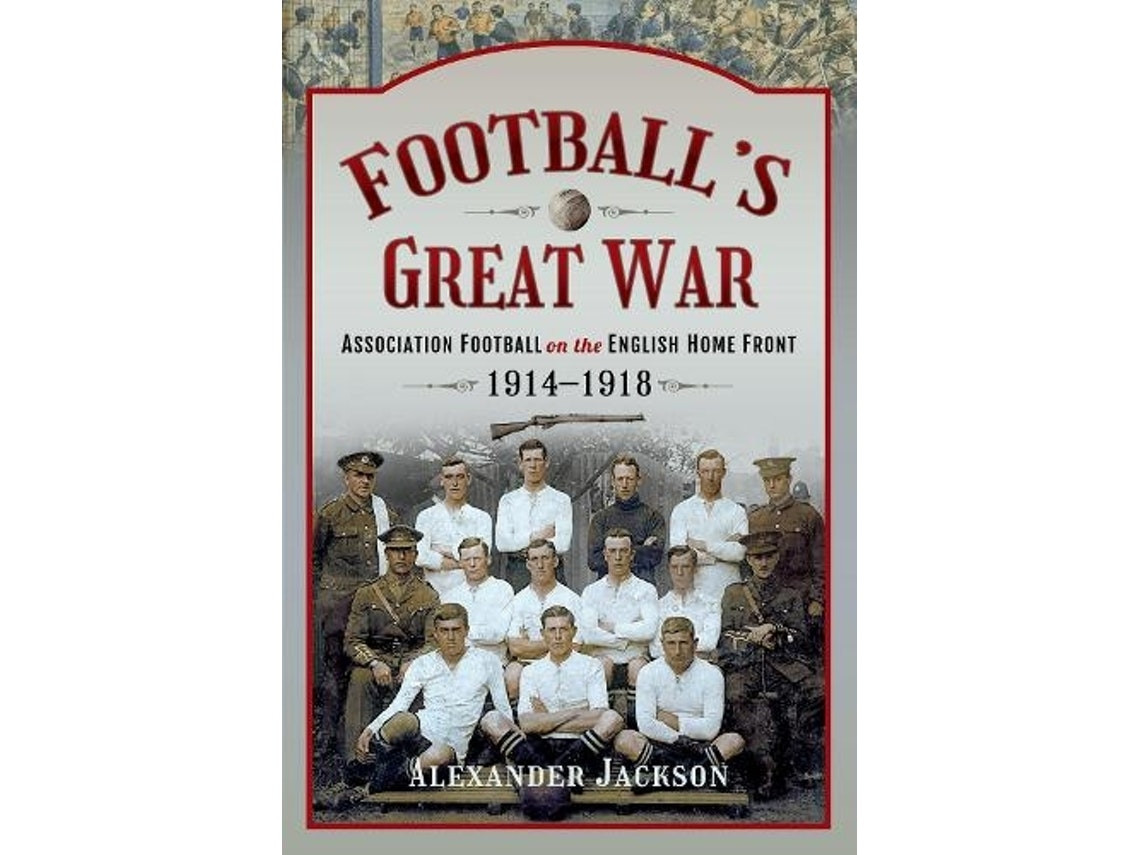 Football's Great War by Alexander Jackson (English)