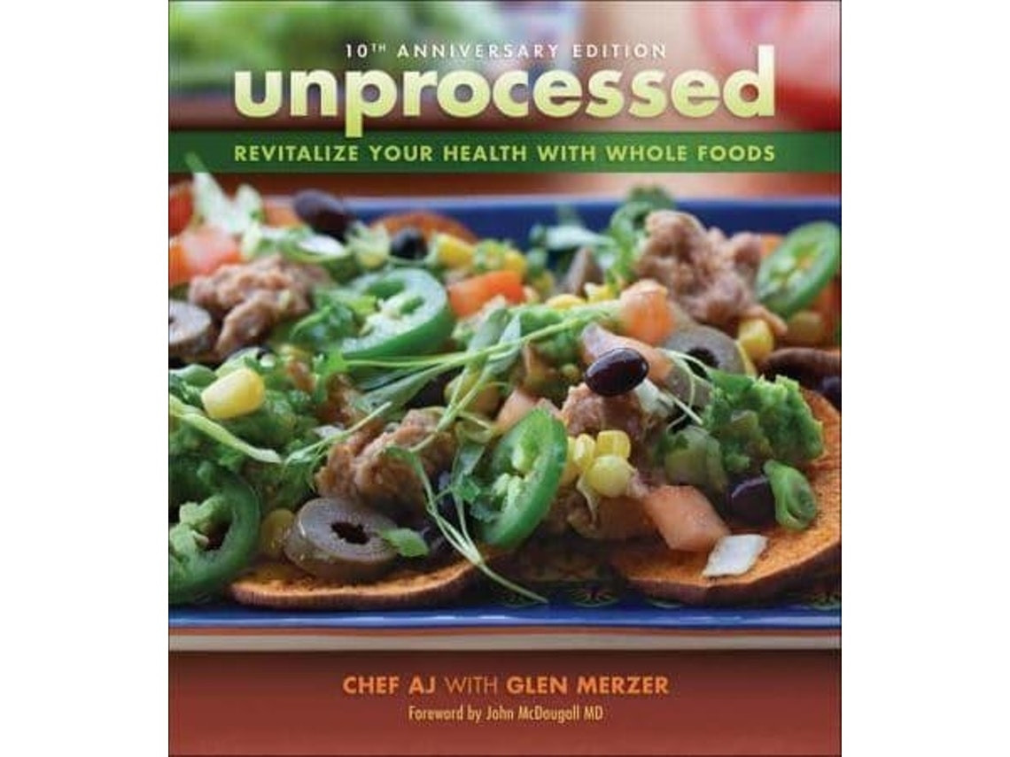 Unprocessed by Chef A.J. and Glen Merzer (English)