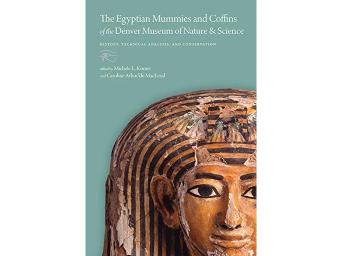 The Egyptian Mummies and Coffins of the Denver Museum of Nature & Science de Edited by Michele L Koons y Caroline Arbuckle MacLeod (Inglés)