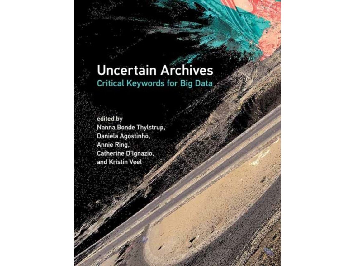 Uncertain Archives de Nanna Bonde Thylstrup y Daniela Agostinho (Inglés)