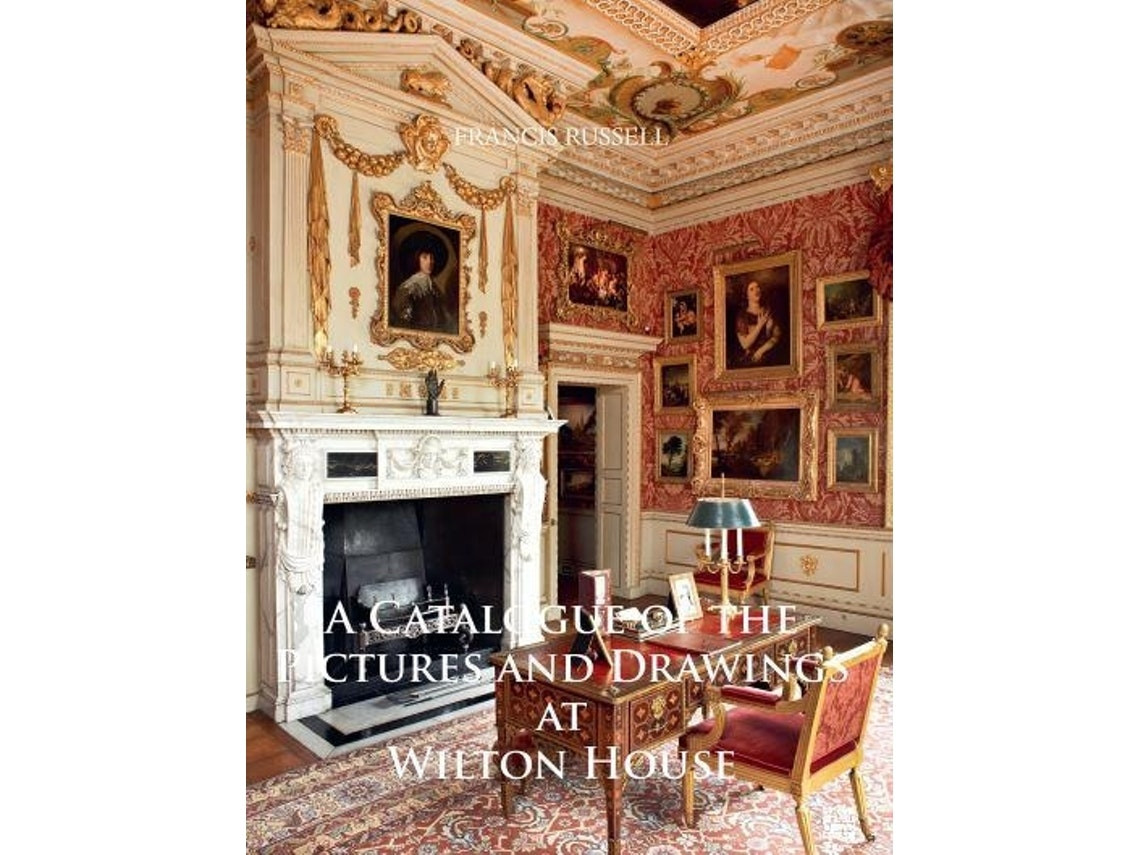 A Catalogue of the Pictures and Drawings at Wilton House by Francis Russell (English)