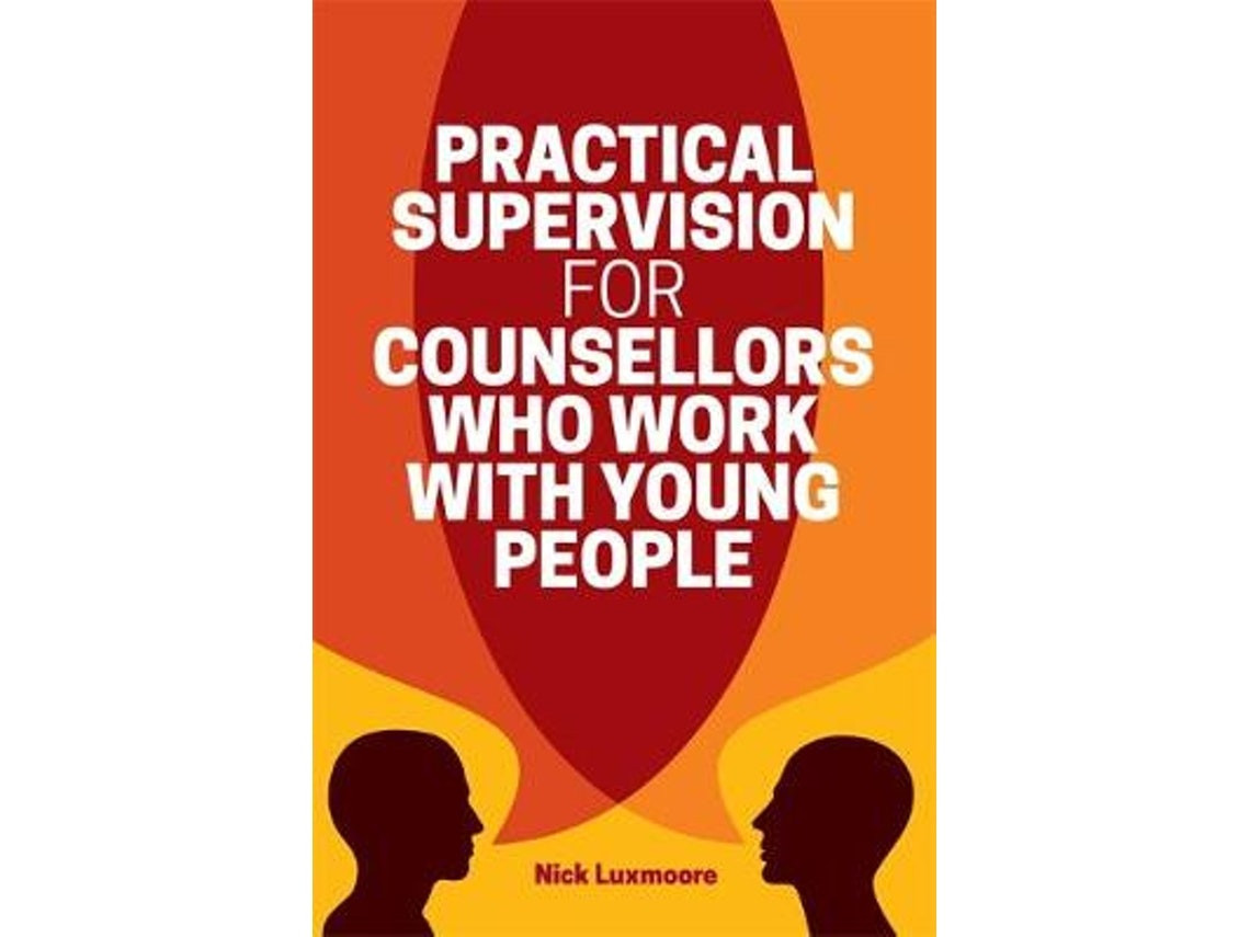 Practical Supervision for Counsellors Who Work with Young People de Nick Luxmoore (Inglés)