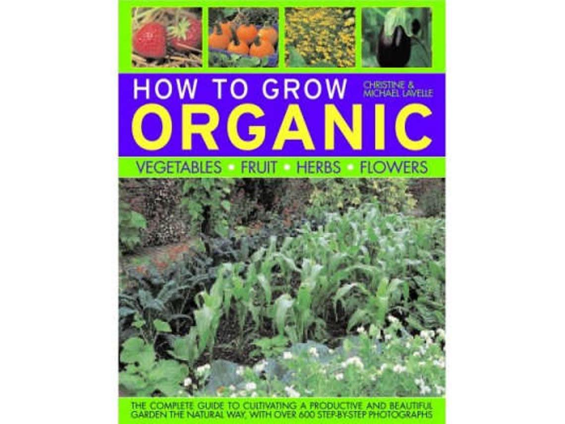How to Grow Organic Vegetables, Fruit, Herbs and Flowers de Christine Lavelle (Inglés)