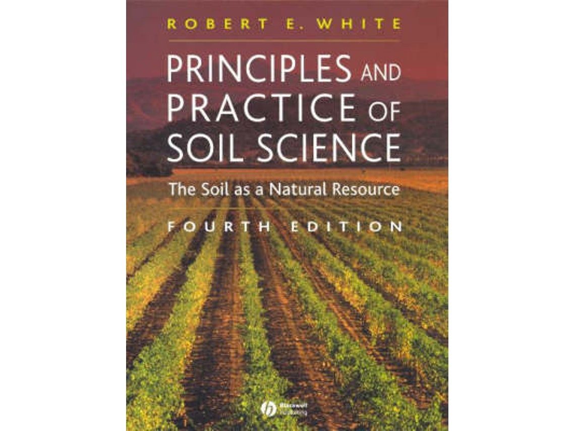 Principles and Practice of Soil Science de RE White (Inglés)