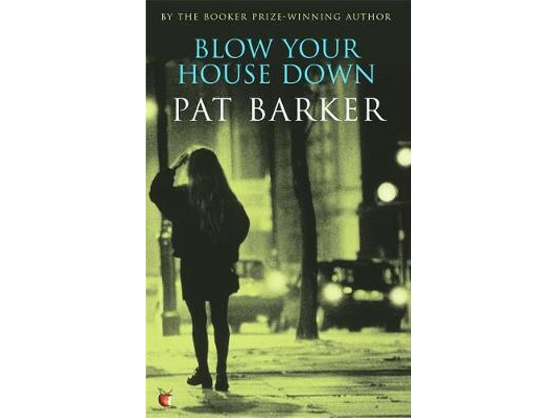 Blow Your House Down by Pat Barker (English)